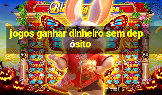 jogos ganhar dinheiro sem depósito