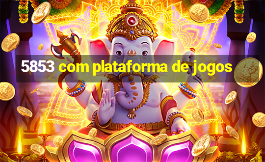 5853 com plataforma de jogos