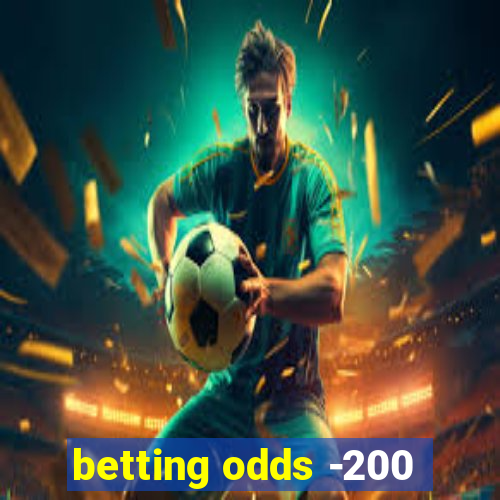 betting odds -200