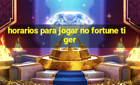 horarios para jogar no fortune tiger