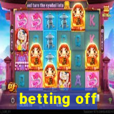 betting off