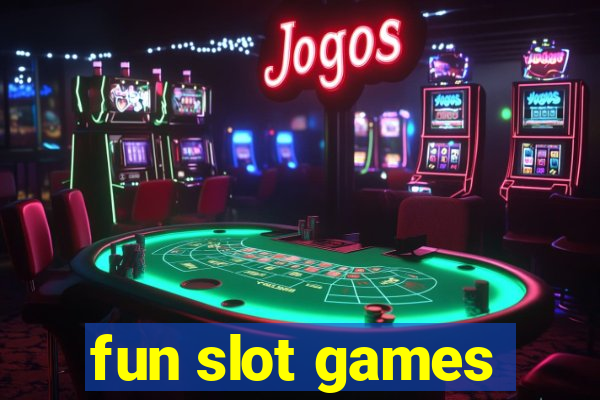 fun slot games