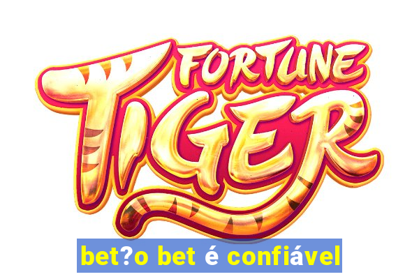 bet?o bet é confiável