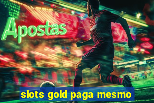 slots gold paga mesmo