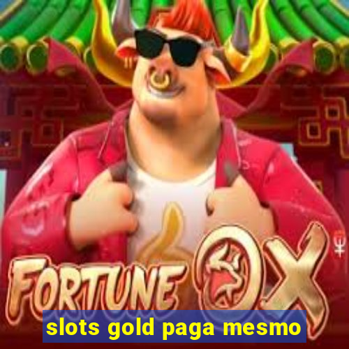 slots gold paga mesmo