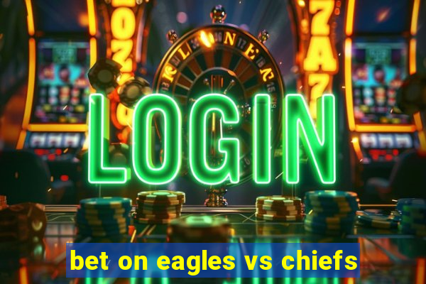 bet on eagles vs chiefs