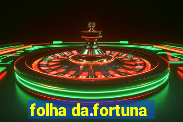 folha da.fortuna