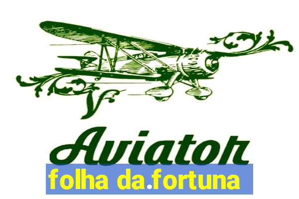 folha da.fortuna