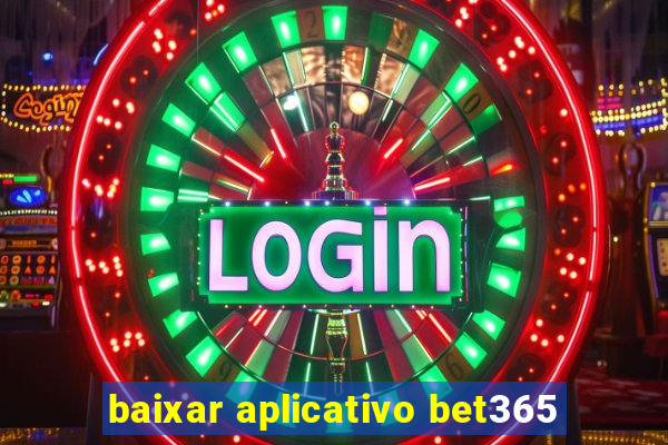 baixar aplicativo bet365