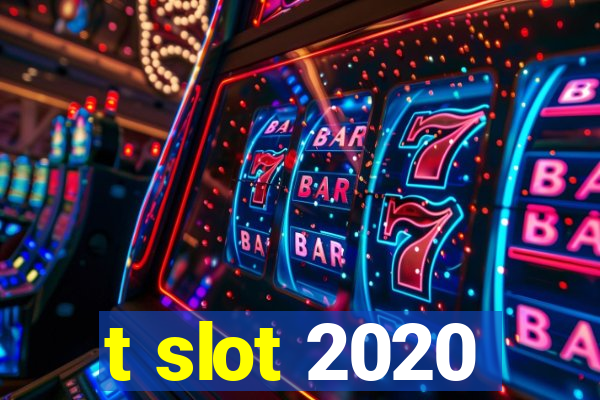 t slot 2020