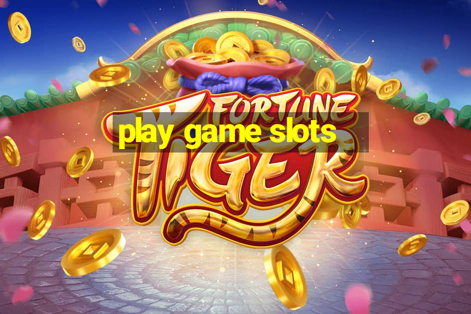 play game slots