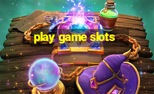 play game slots