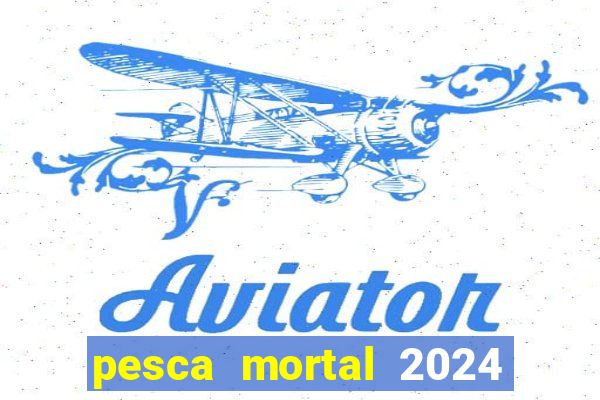 pesca mortal 2024 onde assistir