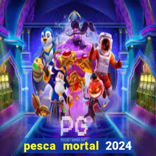 pesca mortal 2024 onde assistir