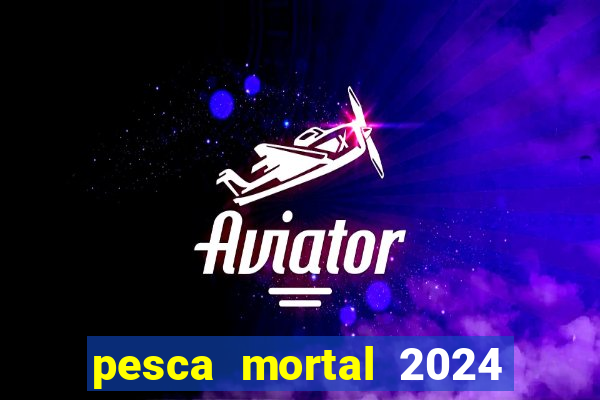 pesca mortal 2024 onde assistir