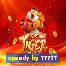 speedy by ?????