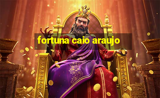 fortuna caio araujo