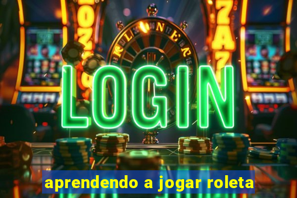 aprendendo a jogar roleta