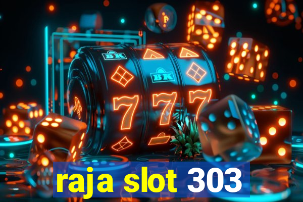 raja slot 303