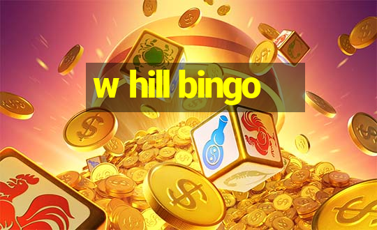 w hill bingo