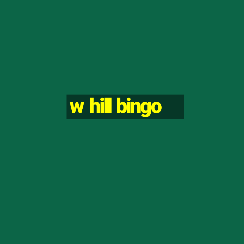 w hill bingo