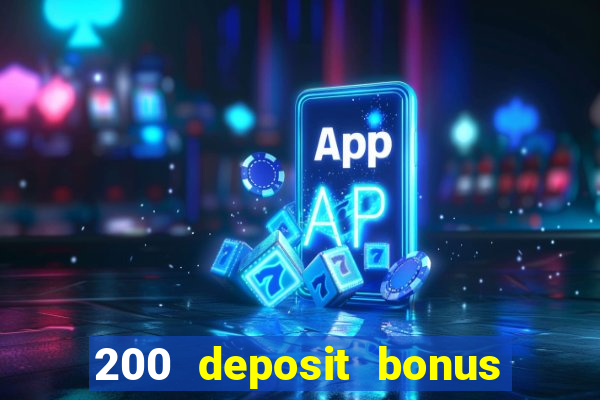 200 deposit bonus online casino