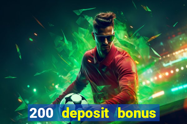 200 deposit bonus online casino