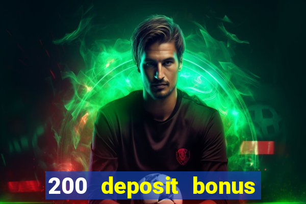 200 deposit bonus online casino