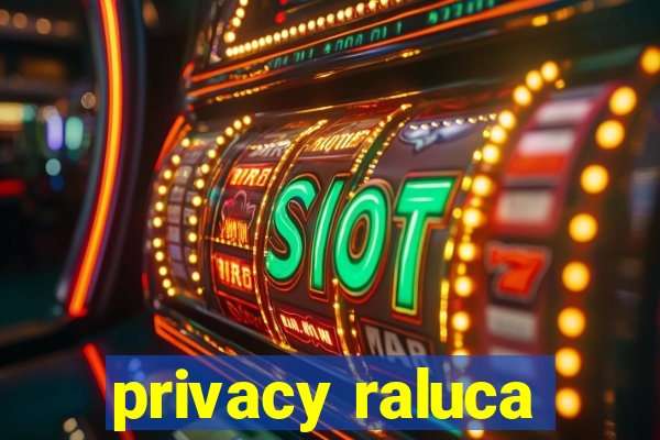 privacy raluca