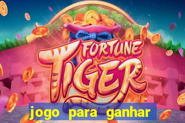 jogo para ganhar dinheiro 2024