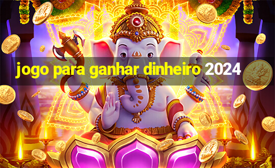 jogo para ganhar dinheiro 2024