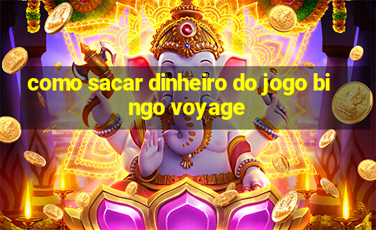 como sacar dinheiro do jogo bingo voyage