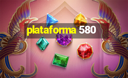 plataforma 580