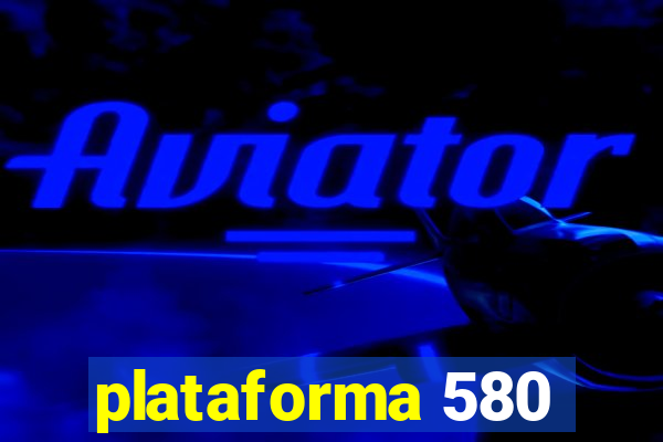 plataforma 580