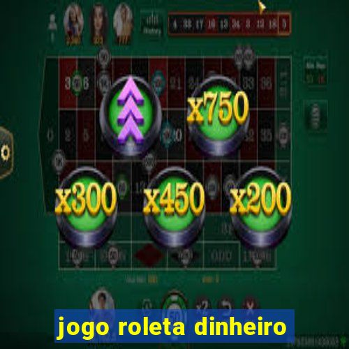 jogo roleta dinheiro