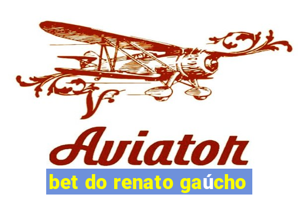 bet do renato gaúcho