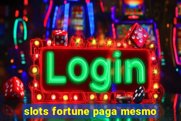 slots fortune paga mesmo