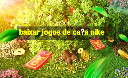 baixar jogos de ca?a nike