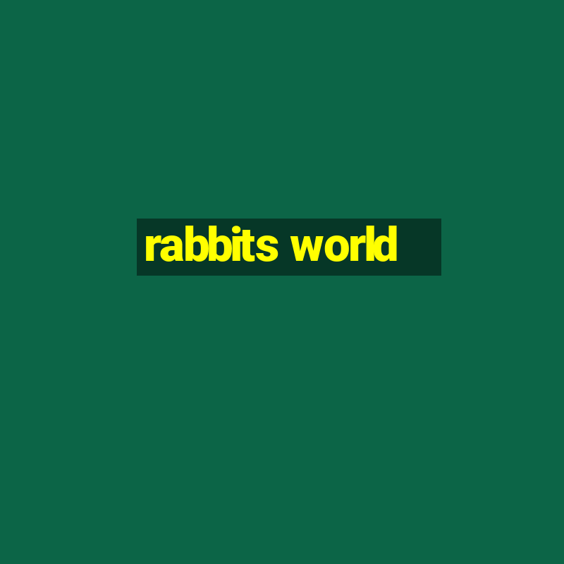 rabbits world