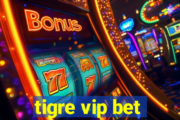 tigre vip bet