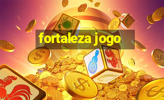 fortaleza jogo