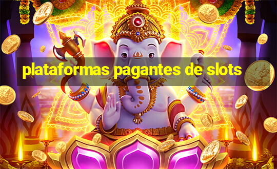 plataformas pagantes de slots