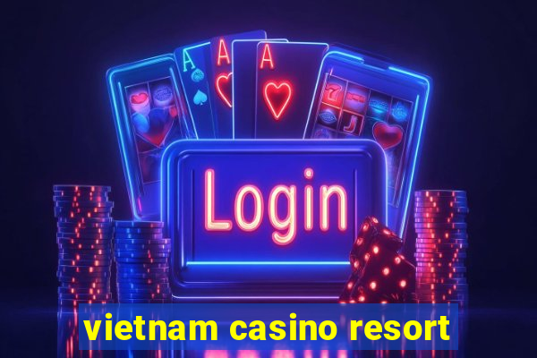 vietnam casino resort