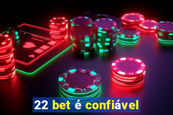 22 bet é confiável