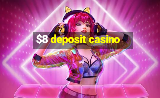 $8 deposit casino