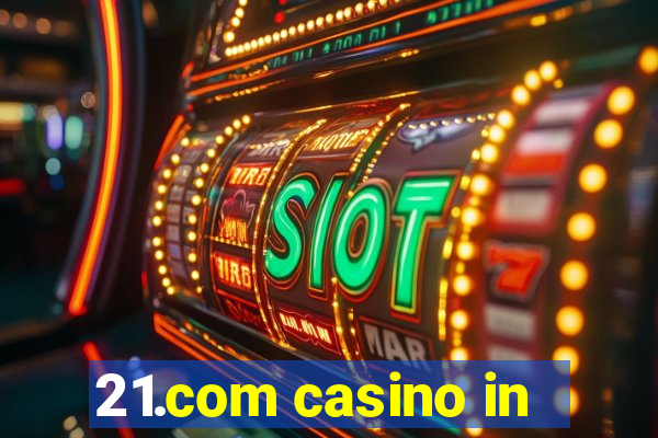 21.com casino in