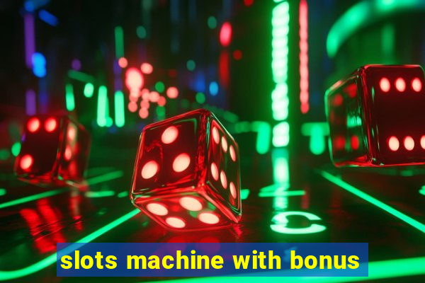 slots machine with bonus