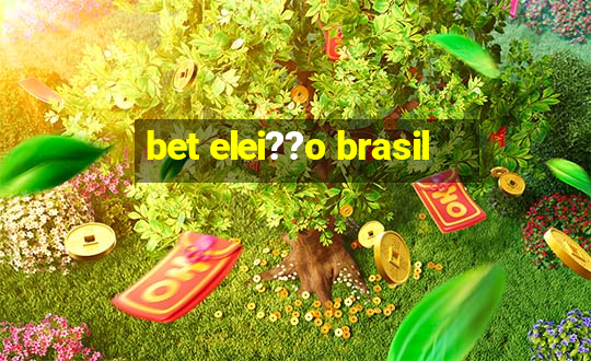 bet elei??o brasil