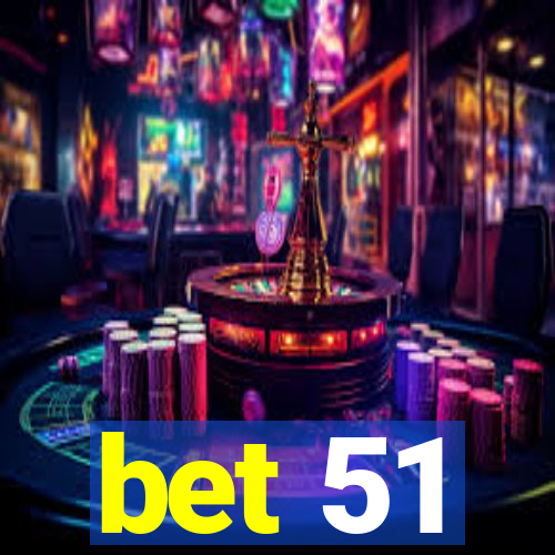 bet 51