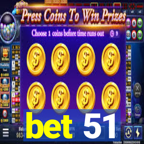 bet 51